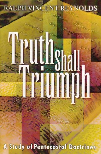 Truth Shall Triumph: A Study of Pentecostal Doctrine