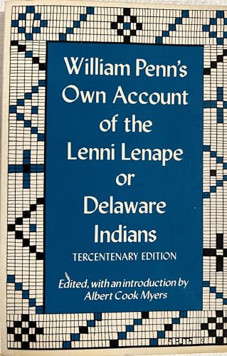 William Penn's Own Account of the Lenni Lenape or Delaware Indians, Tercentenary Edition