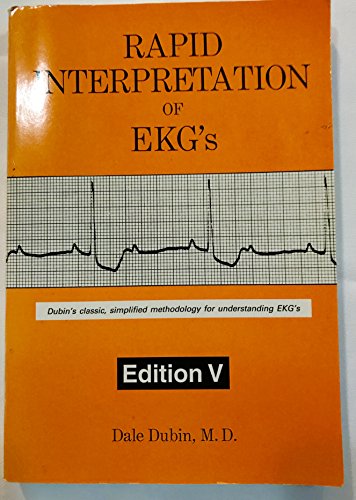 Rapid Interpretation of EKG's: Dubin's Classic, Simplified Methodology for Understanding EKG's, 5th Edition