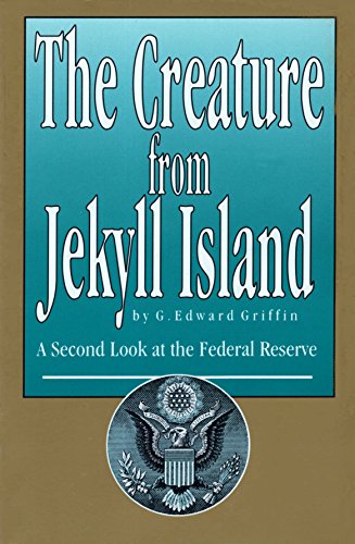 The Creature from Jekyll Island: A Second Look at the Federal Reserve