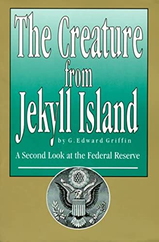 The Creature from Jekyll Island : A Second Look at the Federal Reserve