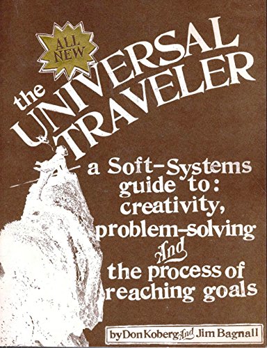 The Universal Traveler: A Soft-Systems Guide to: Creativity, Problem-Solving, and the Process of Reaching Goals