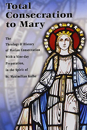 Total Consecration to Mary: A Nine-day Preparation for Individuals or Groups in the Spirit of St. Maximilian Kolbe