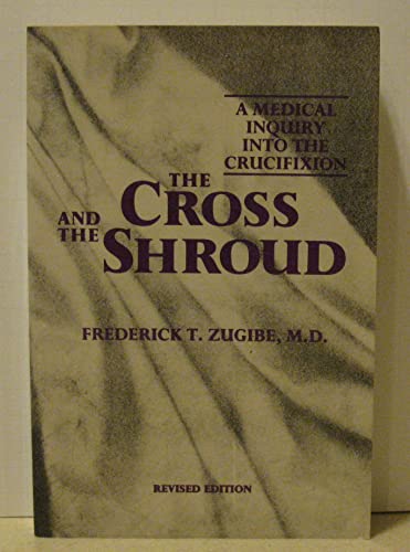 The Cross and the Shroud: A Medical Inquiry into the Crucifixion