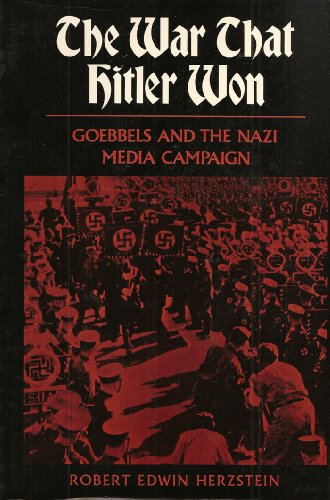 The War That Hitler Won: Goebbels and the Nazi Media Campaign