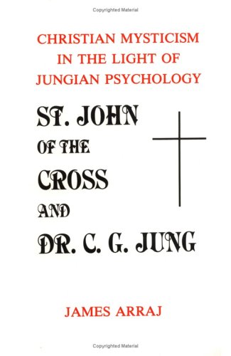 St. John of the Cross and Dr. C.G. Jung: Christian Mysticism in the Light of Jungian Psychology