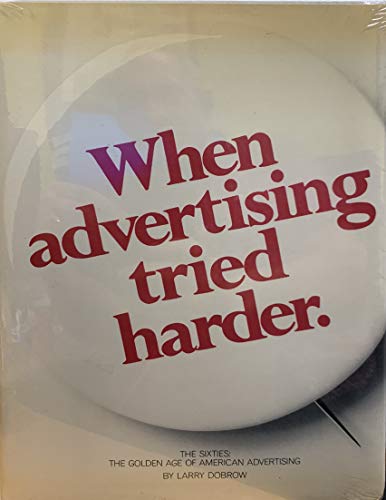 When Advertising Tried Harder: The Sixties : The Golden Age of American Advertising