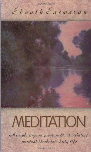 Meditation: A Simple Eight-Point Program for Translating Spiritual Ideals into Daily Life