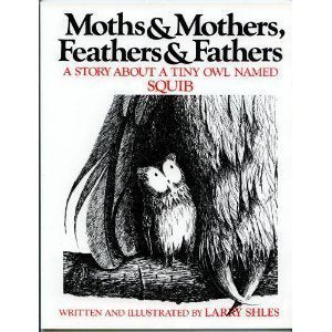 Moths and Mothers, Feathers and Fathers: A Story About a Tiny Owl Named Squib