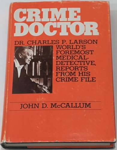 Crime Doctor: Dr. Charles P. Larson, world's foremost medical-detective, reports from his crime file