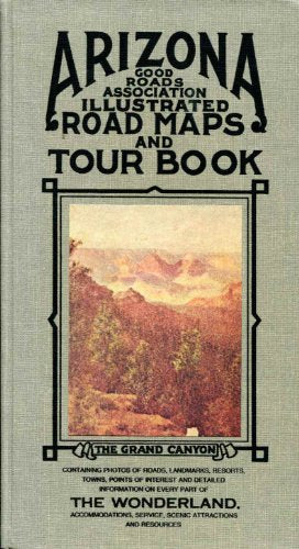 Arizona Good Roads Association Illustrated Road Maps and Tour Book