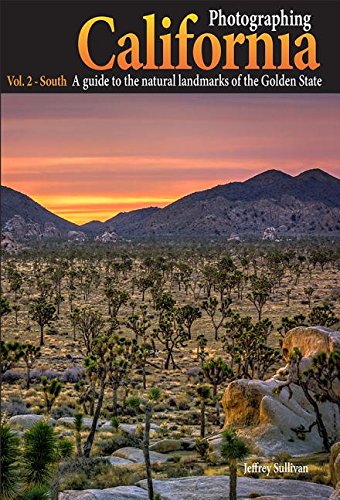 Photographing California: South: A Guide to the Natural Landmarks of the Golden State
