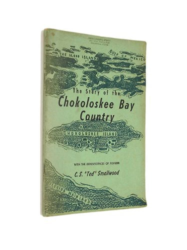 The Story of the Chokoloskee Bay Country: With the Reminiscences of Pioneer C. S. Ted Smallwood (Copeland Studies in Florida History)