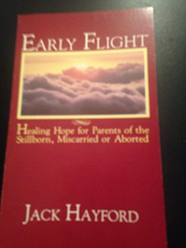 Cover of Early Flight: Healing Hope for Parents of the Stillborn, Miscarried or Aborted by Hayford, Jack W., paperback Book