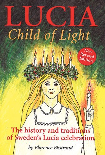 Lucia, Child of Light: The History and Traditions of Sweden's Lucia Celebration by Florence Ekstrand (1989-06-02)