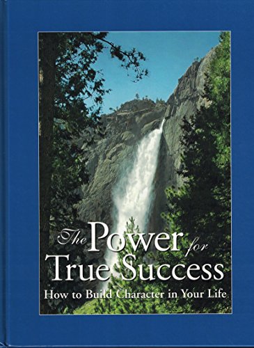 The Power for True Success: How to Build Character in Your Life