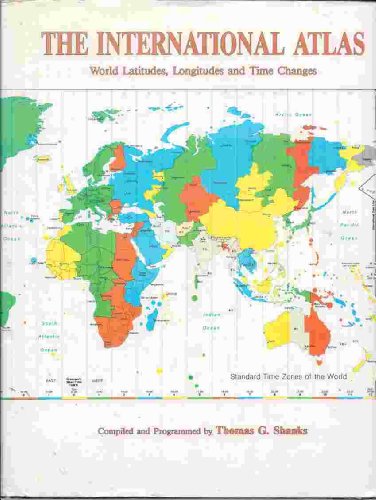 Cover of The international atlas: World latitudes, longitudes, and time changes by Thomas G. Shanks, hardcover Book