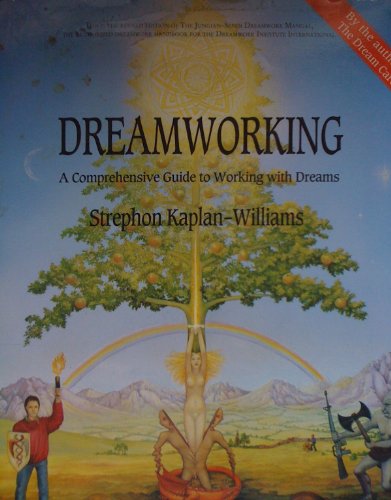 Dreamworking: A Comprehensive Guide to Working With Dreams