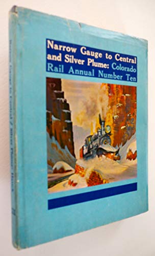 Narrow Gauge to Central and Silver Plume: Route of the Famed Georgetown Loop, Colorado Rail Annual No. 10