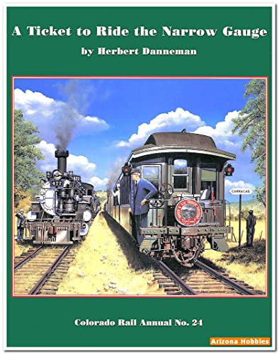 Colorado Rail Annual No. 24: A Ticket to Ride the Narrow Gauge: A Chronological History of the Denver & Rio Grande Narrow Gauge Passenger Trains and Their Equipment, 1871-1981