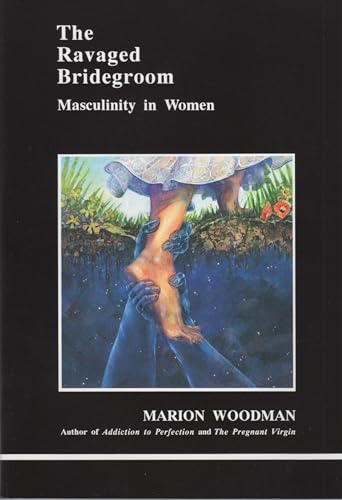 The Ravaged Bridegroom: Masculinity in Women (Studies in Jungian Psychology by Jungian Analysts)