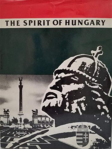 The Spirit of Hungary : A Panorama of Hungarian History and Culture (First Edition)