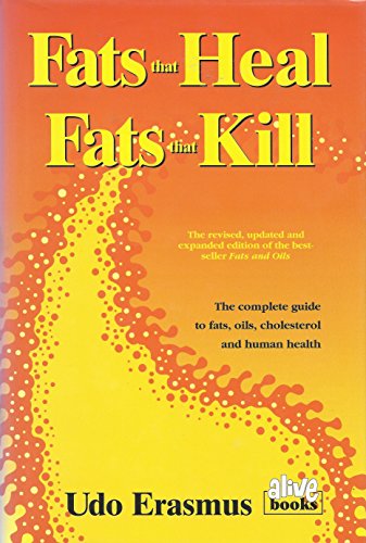 Fats That Heal, Fats That Kill: The Complete Guide to Fats, Oils, Cholesterol and Human Health
