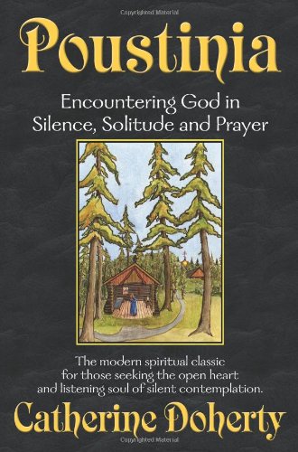 Poustinia: Encountering God in Silence, Solitude and Prayer (Madonna House Classics)