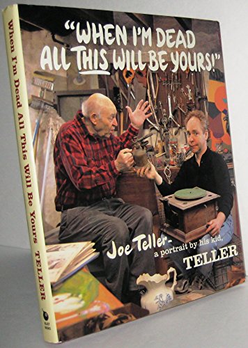 When I'm Dead All This Will Be Yours: Joe Teller -- A Portrait By His Kid