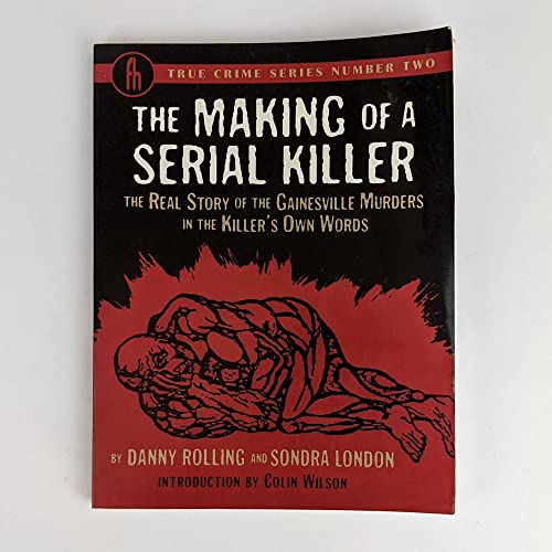 The Making of a Serial Killer: The Real Story of the Gainesville Student Murders in the Killer's Own Words (True Crime Series, 2)