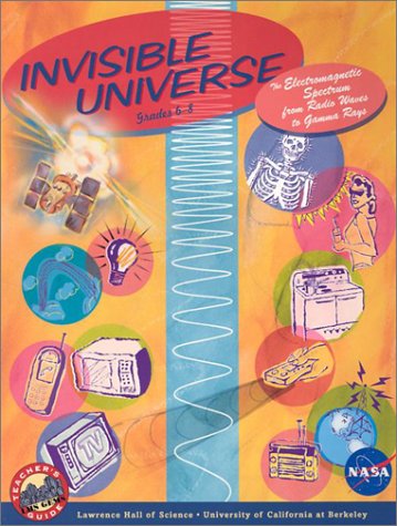 Invisible Universe: The Electromagnetic Spectrum from Radio Waves to Gamma Rays : Grades 6-8