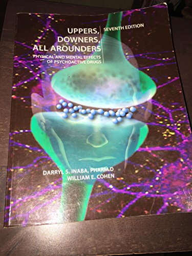 Uppers, Downers, All Arounders: Physical and Mental Effects of Psychoactive Drugs, 7th Edition