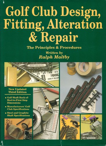 Golf Club Design, Fitting, Alteration and Repair: The principles and procedures