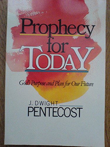 Prophecy for Today: God's Purpose and Plan for Our Future