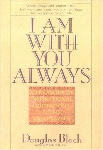 I Am With You Always: A Treasury of Inspirational Quotations, Poems and Prayers