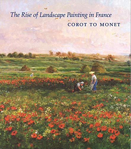 The rise of landscape painting in France: Corot to Monet