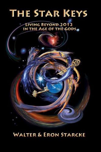 STAR KEYS: Living Beyond 2012 In The Age Of The Gods