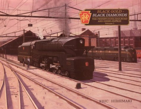 Black Gold - Black Diamonds: The Pennsylvania Railroad & Dieselization