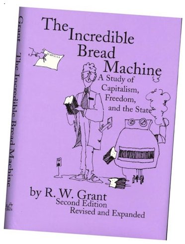 The Incredible Bread Machine: A Study of Capitalism, Freedom, & the State