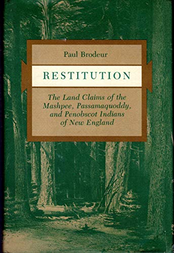 Restitution: The Land Claims of the Mashpee, Passamaquoddy, and Penobscot Indians of New England