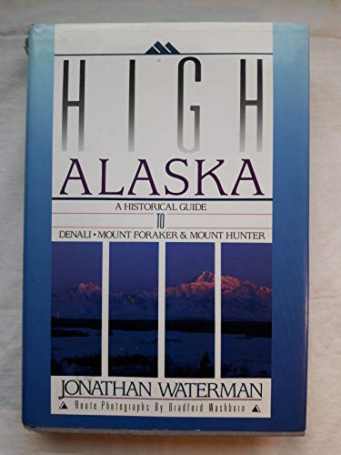 High Alaska Historical Guide to Denali, Mt. Foraker and Mt. Hunter