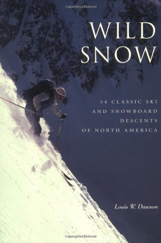 Wild Snow: 54 Classic Ski and Snowboard Descents of North America