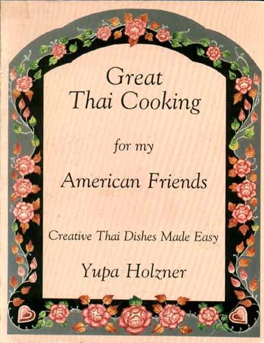 Cover of Great Thai Cooking for My American Friends: Creative Thai Dishes Made Easy by Holzner, Yupa, Paperback Book