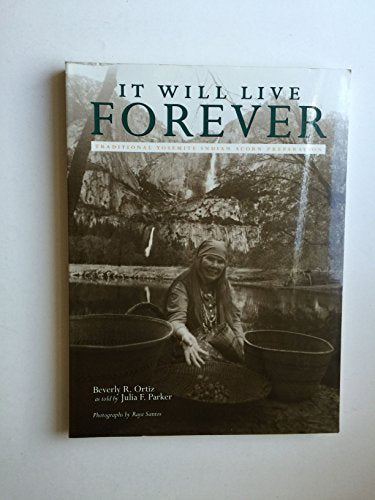 It Will Live Forever: Traditional Yosemite Indian Acorn Preparation