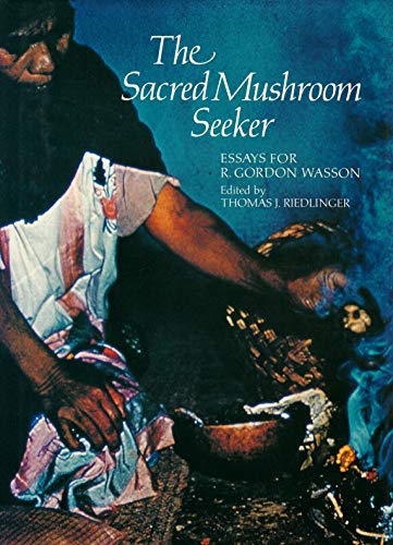 The Sacred Mushroom Seeker: Essays for R. Gordon Wasson