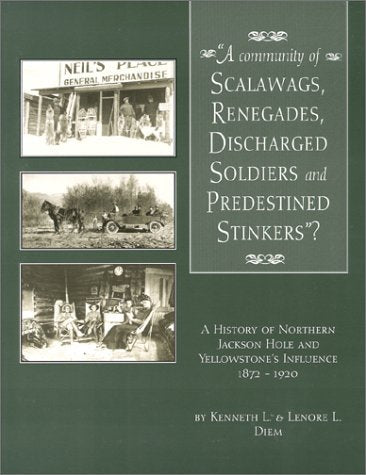 A community of scalawags, renegades, discharged soldiers, and predestined stinkers?: A history of Northern Jackson Hole and Yellowstone's influence, 1872-1920