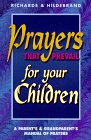 Prayers That Prevail for Your Children: A Parent's & Grandparent's Manual of Prayers