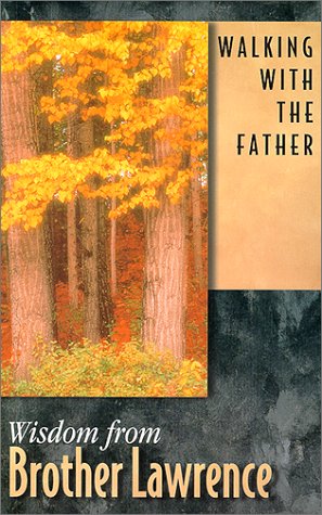 Walking With the Father: Wisdom from Brother Lawrence : Selections from the Practice of the Presence of God