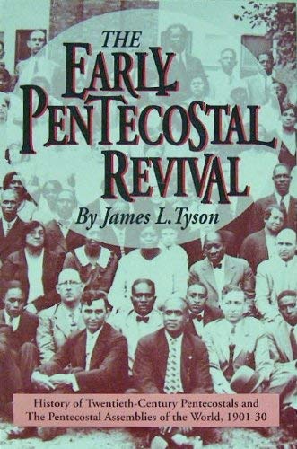 The Early Pentecostal Revival: History of the Twentieth-Century Pentecostals and the Pentecostal Assemblies of the World, 1901-30