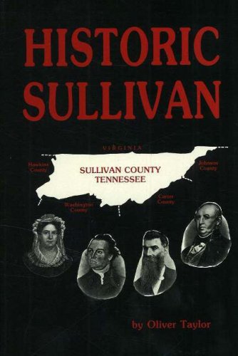 Historic Sullivan: A History of Sullivan County, Tennessee With Brief Biographies of the Makers of History